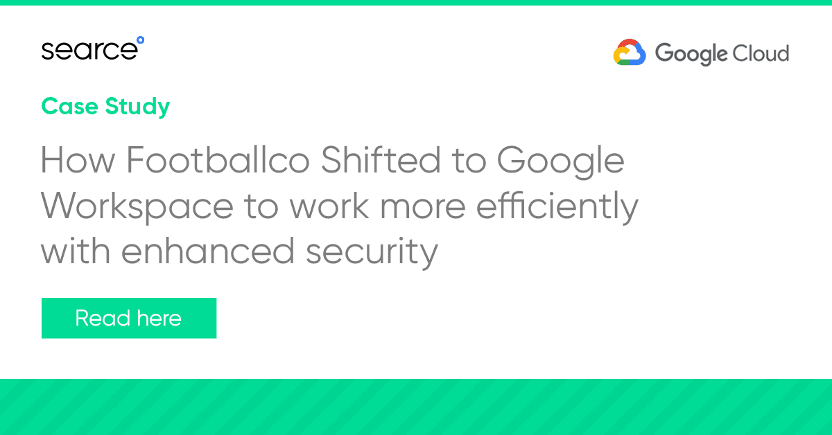 How Footballco Shifted to Google Workspace to Work More Efficiently With Enhanced Security